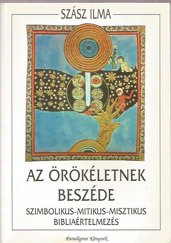 Szsz Ilma - Az rkletnek beszde (szimbolikus-mitikus-misztikus bibliartelm.)