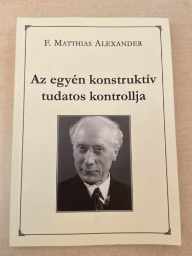 F. Matthias Alexander - Az egy�n konstrukt�v tudatos kontrollja