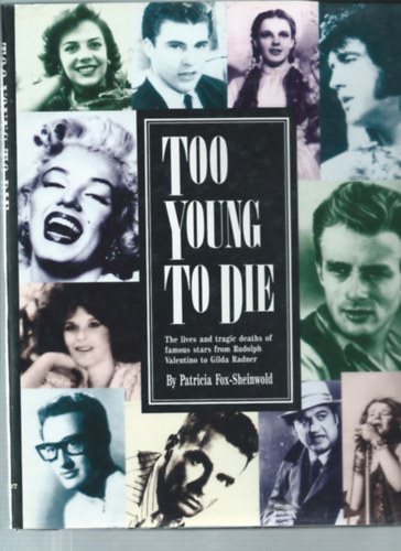Patricia Fox-Sheinwold - Too Young to Die - The lives and tragic deaths of famous stars from Rudolph Valentine to Gilda Radner