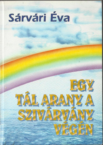 Sárvári Éva - Egy tál arany a szivárvány végén