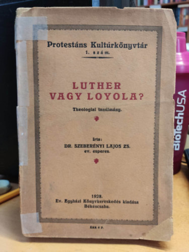 Dr. Szebernyi Lajos Zs. - Protestns Kultrknyvtr 1. szm: Luther vagy Loyola? - Theologiai tanlmny