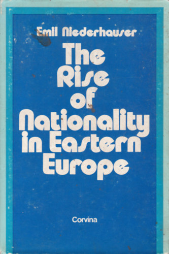 Emil Niederhauser - The Rise of Nationality in Eastern Europe (Nemzetisgek felemelkedse Kelet-Eurpban - angol nyelv)