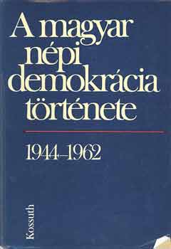 Birta, Izsák,Jakab... Balogh - A magyar népi demokrácia története 1944-1962