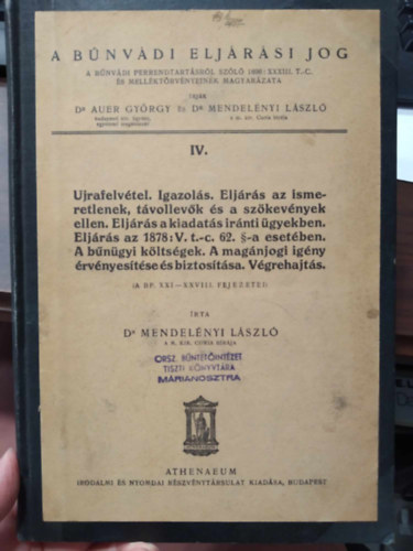 Dr. Dr Mendel�nyi L�szl� Auer Gy�rgy - A b�nv�di elj�r�si jog IV. - Ujrafelv�tel. Igazol�s. Elj�r�s az ismeretlenek, t�vollev�k �s a sz�kev�nyek ellen. Elj�r�s a kiadat�s ir�nti �gyekben...