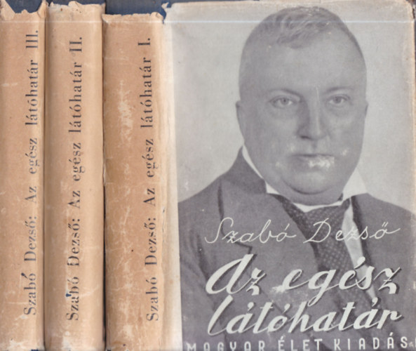Szab� Dezs� - Az eg�sz l�t�hat�r I-III. (I. kiad�s)