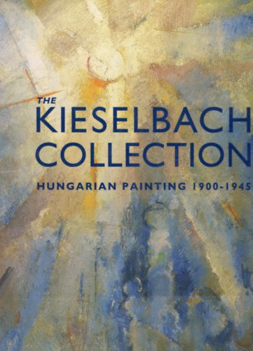 Szabadi Judit - The kieselbach collection -Hungarian painting 1900-1945