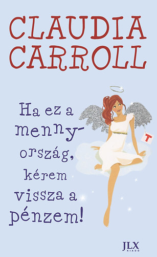 Caludia Carroll - Ha ez a mennyorszg, krem vissza a pnzem