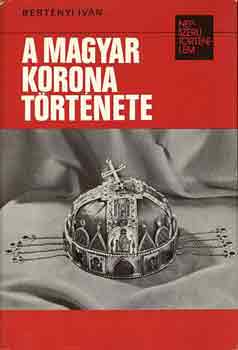 Bertényi Iván - A magyar korona története