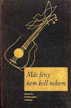 Más fény nem kell nekem. Spanyol szerelmes versek