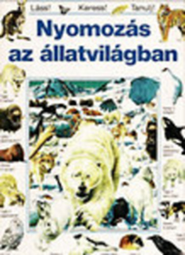 Caroline Young - Nyomozs az llatvilgban (Lss! Keress! Tanulj!)