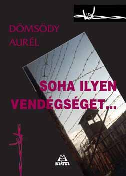 D�ms�dy Aur�l - Soha ilyen vend�gs�get... - Magyar tiszti hadifoglyok a Szovjetuni�ban