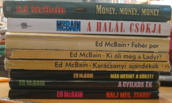 Ed McBain - 8 db Ed McBain: Money, money, money; A hall cskja; Fehr por; Ki li meg a Ladyt? Karcsonyi ajndkok; Mr megint sket!; A gyilkos k; Halj meg, zsaru!