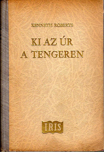 Kenneth Roberts - Ki az r a tengeren?