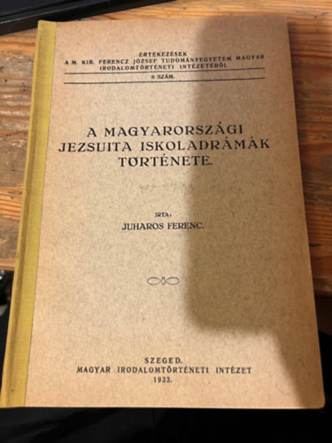 Juharos Ferenc - A Magyarorszgi jezsuita iskoladrmk trtnete