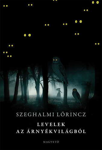 Szeghalmi L�rincz - Levelek az �rny�kvil�gb�l