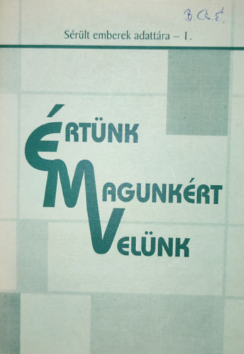 �rt�nk, Magunk�rt, Vel�nk - S�r�lt emberek adatt�ra I.