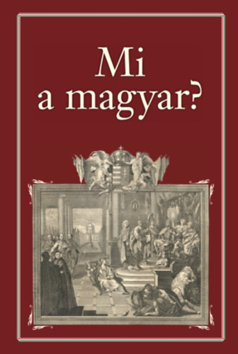 Szekf Gyula  (szerk.) - Mi a magyar?