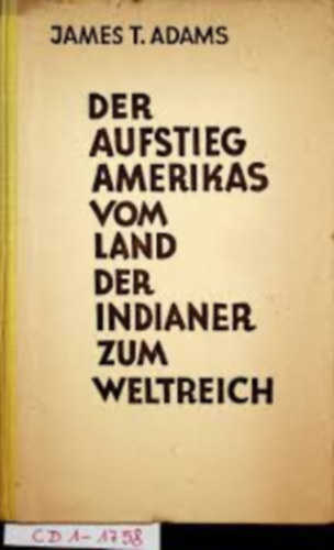 James T. Adams - Der Aufstieg Amerikas vom land der Indianer zum Meltreich
