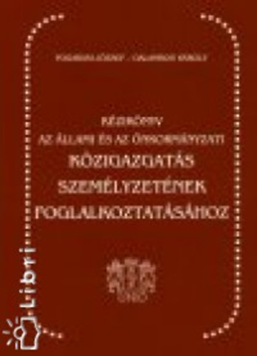 Galambos Kroly Fogarasi Jzsef - Kziknyv az llami s nkormnyzati kzigazgats szemlyzetnek foglalkoztatshoz
