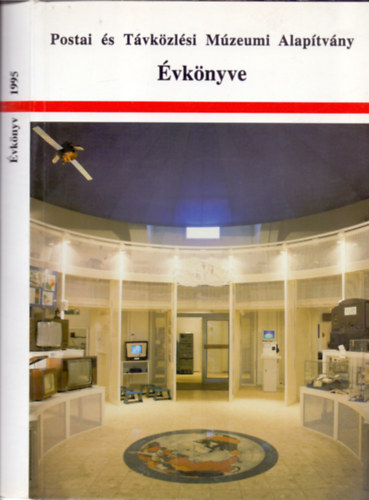 Kov�cs Gergelyn� �s Bart�k Ibolya  (gondozta) - Postai �s T�vk�zl�si M�zeumi Alap�tv�ny �vk�nyve 1995