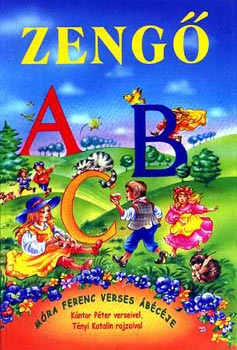 Kántor Péter; Móra Ferenc - Zengő ABC - Móra Ferenc verses ábécéje