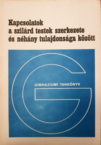 Kovács László - Kapcsolatok a szilárd testek szerkezete és néhány tulajdonsága között