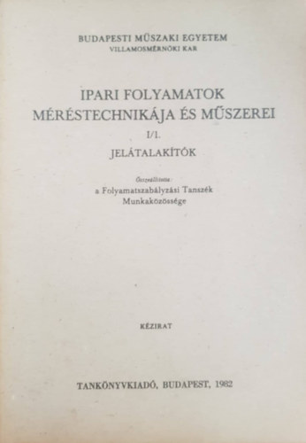 B�rsony Andr�s dr. - Ipari folyamatok m�r�stechnik�ja �s m�szerei I/1.-Jel�talak�t�k