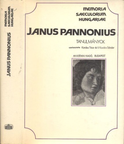 SZERKESZT� Kardos Tibor - V. Kov�cs S�ndor - Janus Pannonius (TANULM�NYOK) - Memoria Saeculorum Hungariae 2.