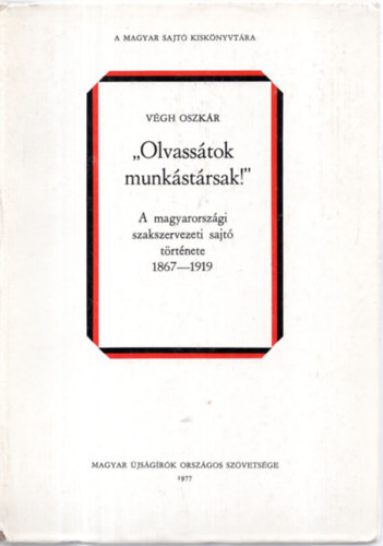 "Olvasstok munkstrsak!" A magyarorszgi szakszervezeti sajt trtnete 1867-1919