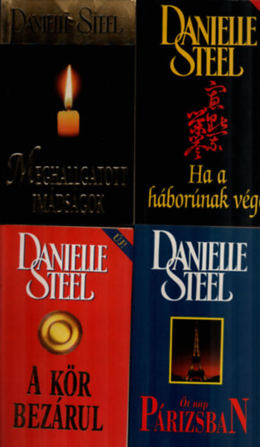 Danielle Steel - 4 db Danielle Steel: Meghallgatott im�ds�gok, A k�r bez�rul, Ha a h�bor�nak v�ge, �t nap P�rizsban.