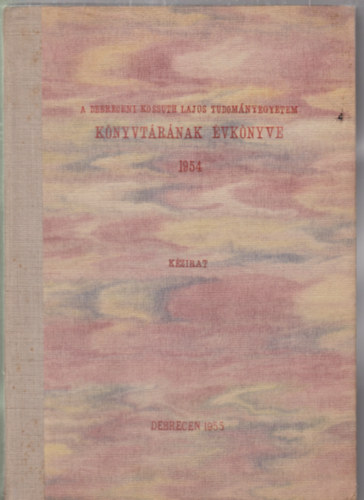 A Debreceni Kossuth Lajos Tudomnyegyetem knyvtrnak vknyve 1954 /kzirat/