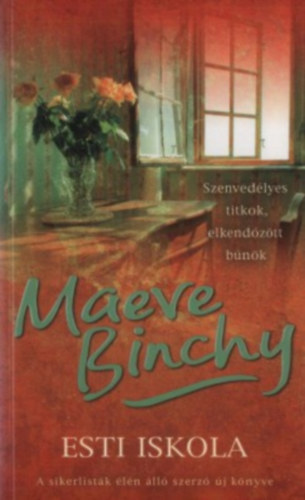 Szerz� Maeve Binchy Szerkeszt� Keresztesi J�zsef Ford�t� Lakatos Anna - Esti iskola (Evening Class) - Szenved�lyes titkok, elkend�z�tt b�n�k