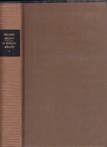Balassi B�lint �s a 16. sz�zad k�lt�i I-II. (Magyar Remek�r�k)