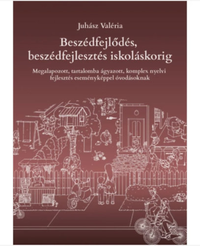 Juhász Valéria - Beszédfejlődés, beszédfejlesztés iskoláskorig