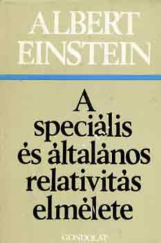 Albert Einstein - A speciális és általános relativitás elmélete