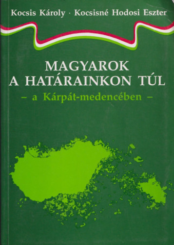 Kocsis K.-Kocsisné Hodosi E. - Magyarok a határainkon túl