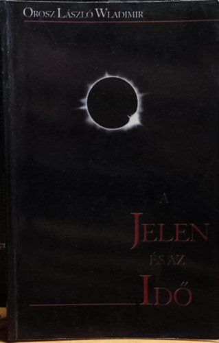 Orosz Lszl Wladimir - A jelen s az id