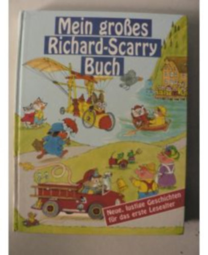 Richard Scarry - Mein gro�es Richard-Scarry-Buch. Neue, lustige Geschichten f�r das erste Lesealter