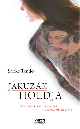 Shoko Tendo - Jakuzák holdja - Egy gengszter lányának visszaemlékezései