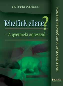 Dr. Buda Mariann - Tehetünk ellene? - A gyermeki agresszió