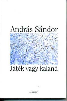 András Sándor - Játék vagy kaland