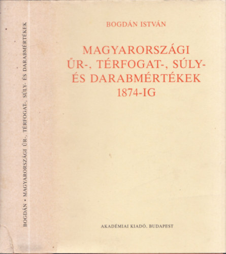 Bogd�n Istv�n - Magyarorsz�gi �r-, t�rfogat-, s�ly- �s darabm�rt�k