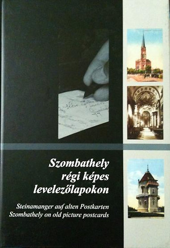 Szombathely r�gi k�pes levelez�lapokon. Steinamanger auf alten Postkarten/Szombathely on old picture postcardstcardstcards A magyar, n�met �s angol