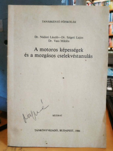 Dr. Dr. Szigeti Lajos, Dr. Vass Mikl�s N�dori L�szl� - A motoros k�pess�gek �s a mozg�sos cselekv�stanul�s