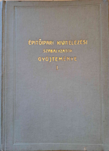 Építőipari kivitelezési szabályzatok gyűjteménye I.