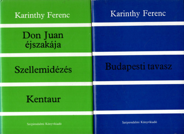 Karinthy Ferenc - 3 db Kartinthy Ferenc  reg�ny ( egy�tt ) 1. Budapesti tavasz, 2. Don Juan �jszak�ja- Szellemid�z�s- Kentaur , 3. Le�nykeresked�