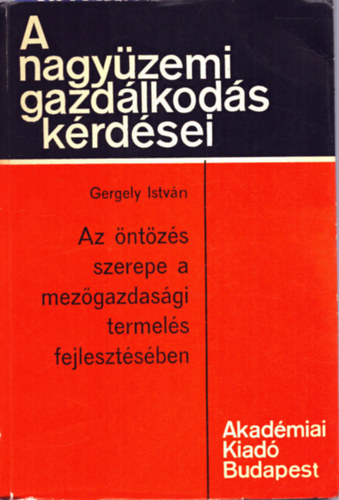 Gergely Istv�n - Az �nt�z�s szerepe a mez�gazda�sgi termel�s fejleszt�s�ben