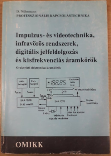 Dieter N�hrmann - Professzion�lis kapcsol�stechnika I. IMPULZUS- �S VIDEOTECHNIKA, INFRAV�R�S RENDSZEREK, DIGIT�LIS JELFELDOLGOZ�S �S KISFREKVENCI�S �RAMK�R�K/GYAKORLATI ELEKTRONIKAI �RAMK�R�K