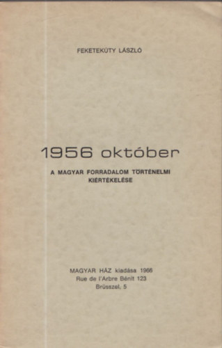 Feketek�ty L�szl� - 1956 okt�ber - A magyar forradalom t�rt�nelmi ki�rt�kel�se