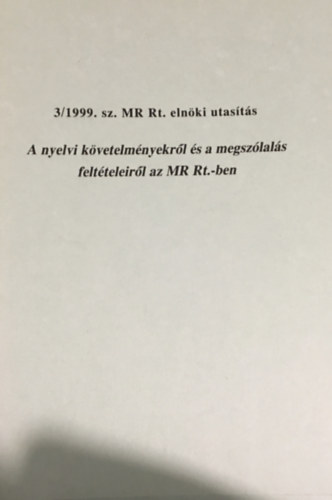3/1999. sz. MR Rt. eln�ki utas�t�s - A nyelvi k�vetelm�nyekr�l �s a megsz�lal�s felt�teleir�l az MR Rt.-ben